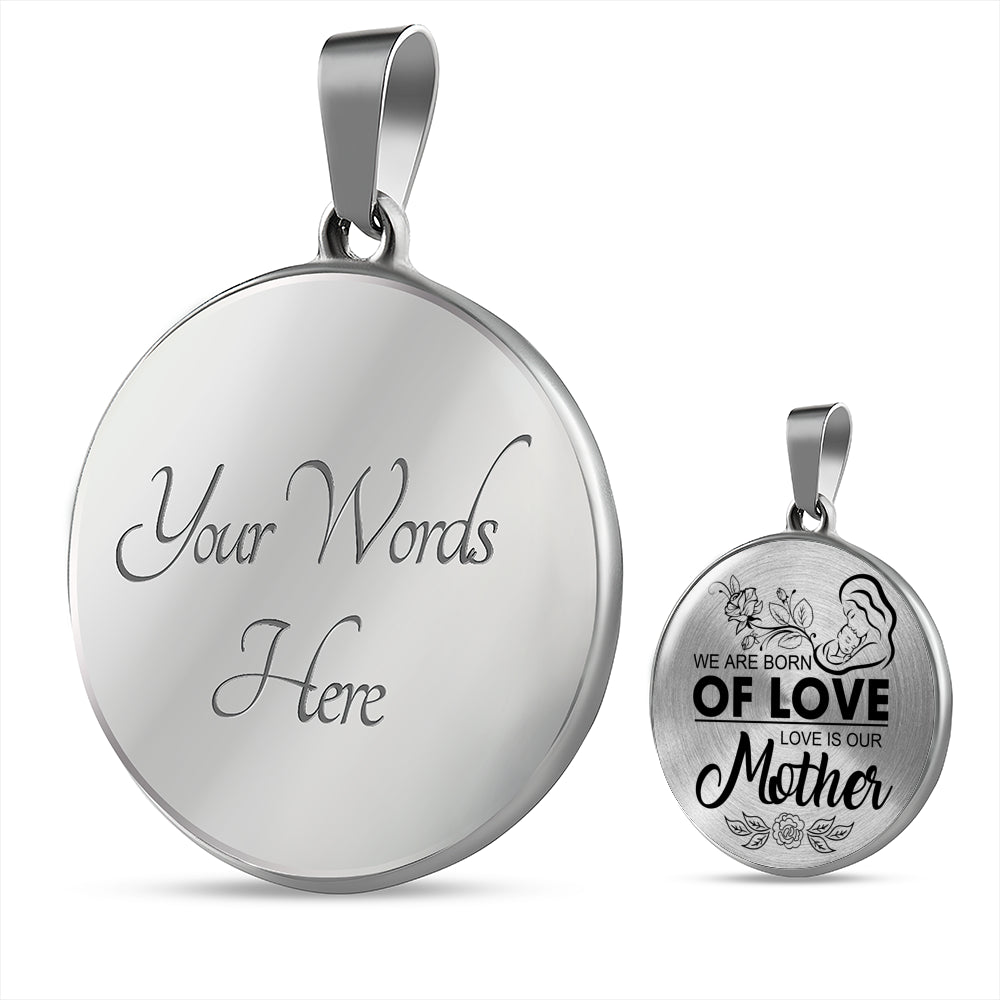 We are Born of Mother's Love Pendant!