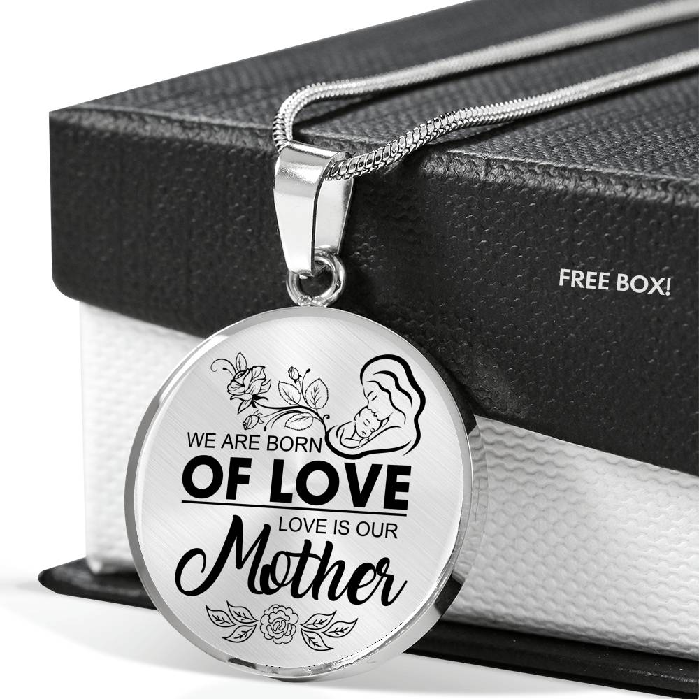 We are Born of Mother's Love Pendant!