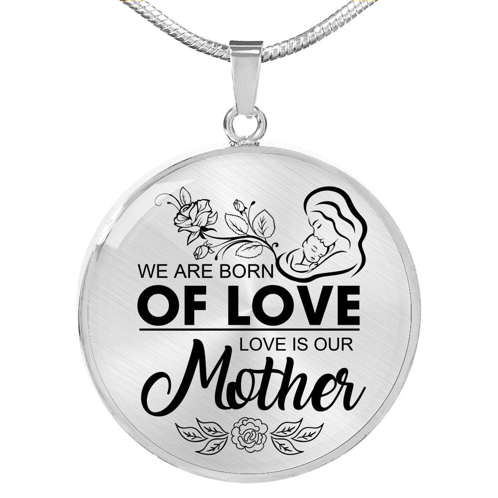 We are Born of Mother's Love Pendant!