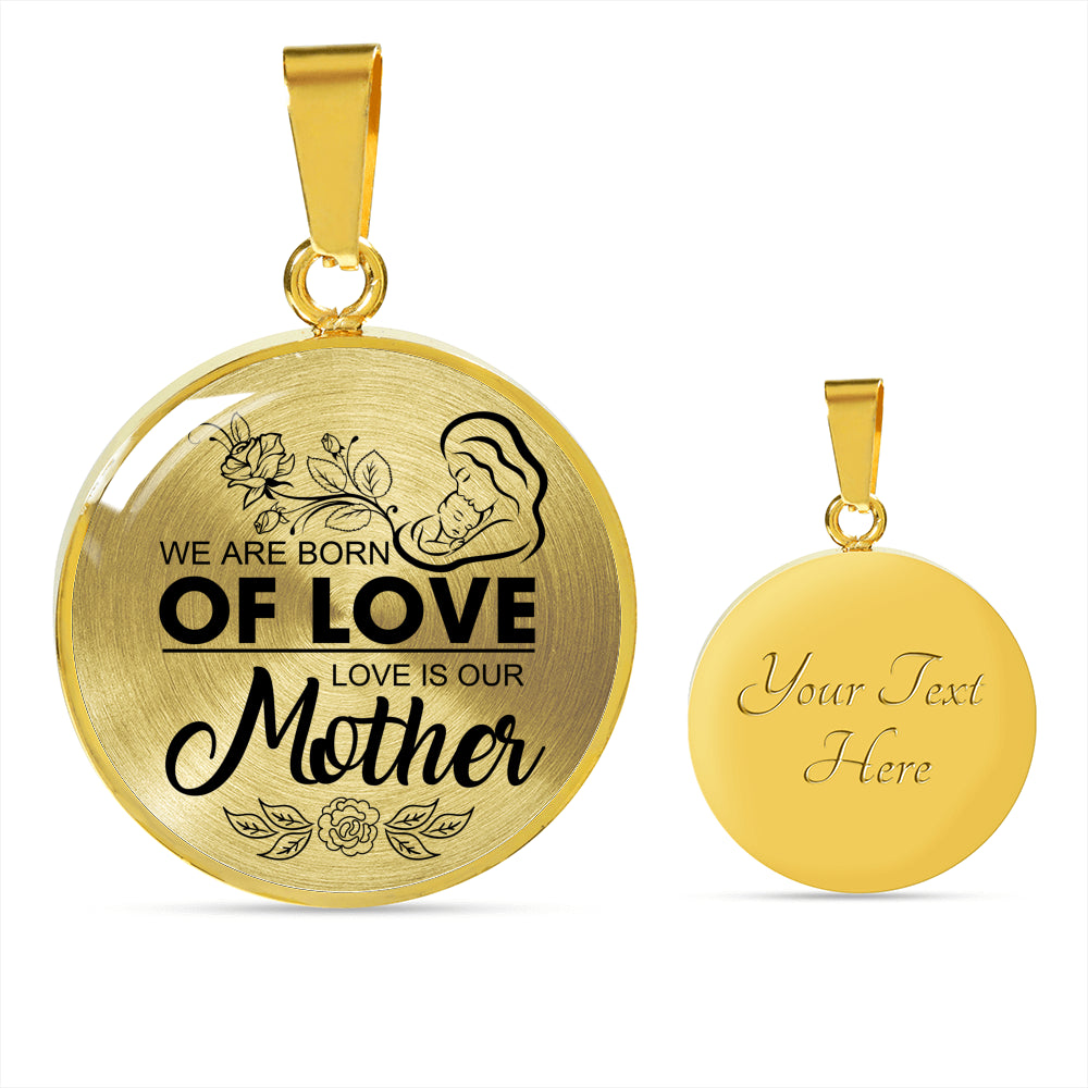 We are Born of Mother's Love Pendant!