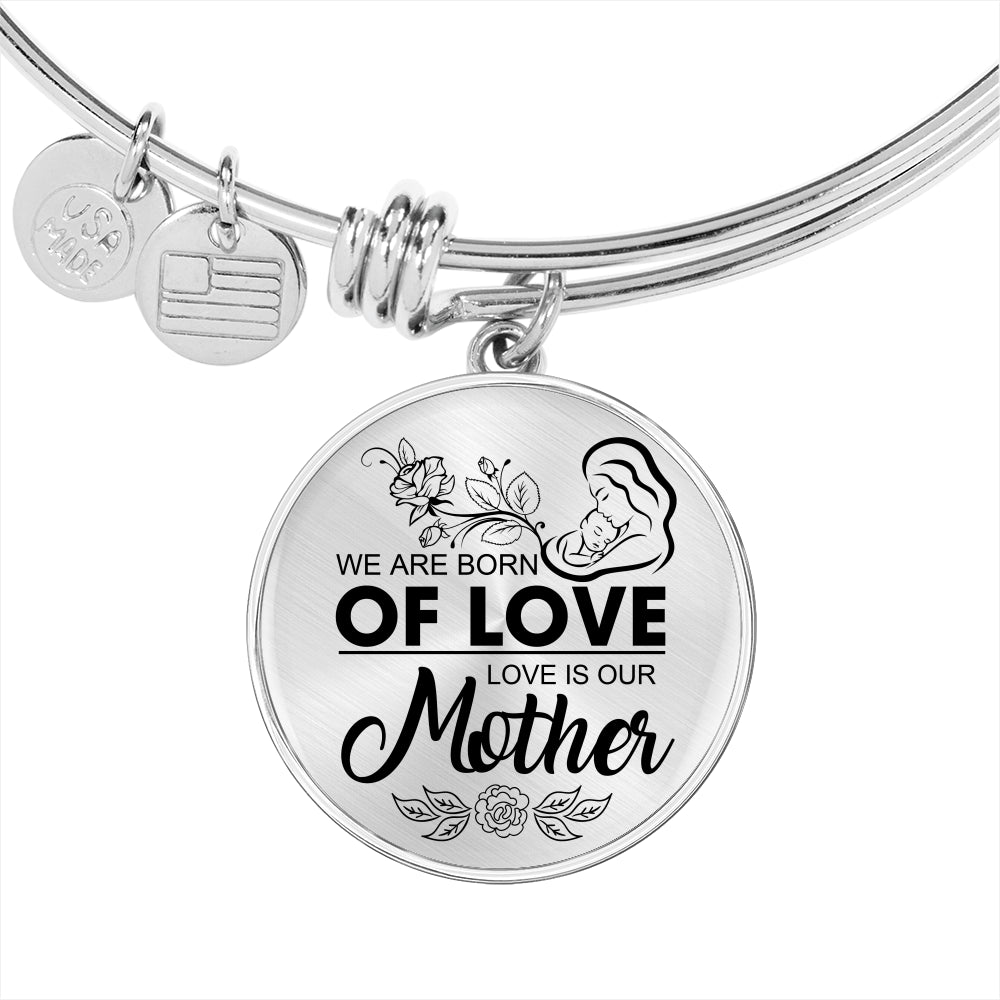 We Are Born of  Mother's Love Bangle!